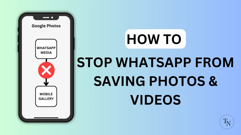 Stop Whatsapp From Saving Photos and Videos