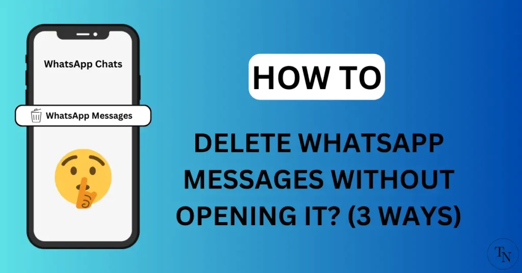 How To Delete WhatsApp Messages Without Opening It